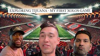 MY FIRST XOLOS GAME (THEY DIDN’T DO SO WELL) - EXPLORING TIJUANA