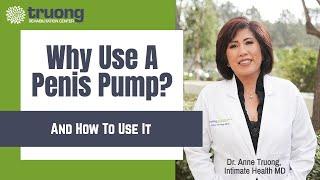 Why Use A Penis Pump & How To Use It, by Dr. Anne Truong