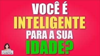 VOCÊ É INTELIGENTE PARA A SUA IDADE? [ IncrivelMente Curiosa ]