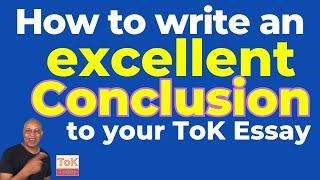 How to write an excellent conclusion for the ToK Essay.