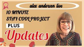 Alex Anderson LIVE - A 10 Minute Stay Cool Project - PLUS Updates