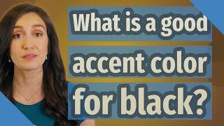 What is a good accent color for black?