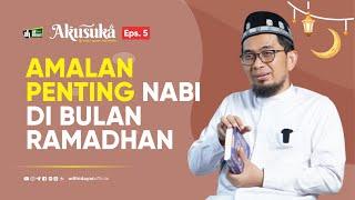 [Akusuka Eps. 5] Amalan Penting Nabi Di Bulan Ramadhan - Ustadz Adi Hidayat