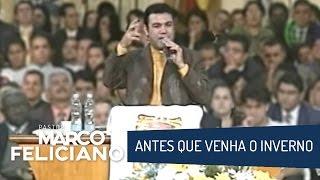 ANTES QUE VENHA O INVERNO, PASTOR MARCO FELICIANO