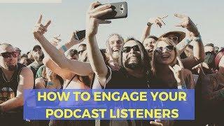 How to Engage With Your Podcast Listener
