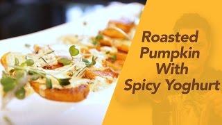 How To Make Roasted Pumpkin with Spicy Yoghurt by Vicky Ratnani || Vicky's World