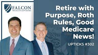 Retire with Purpose, Roth Rules, Good Medicare News! (Ep. 302)