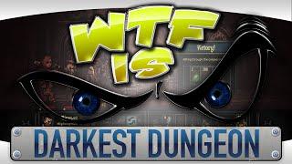 ► WTF Is... - Darkest Dungeon ?