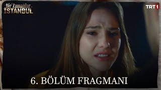 Bir Zamanlar İstanbul 6. Bölüm Fragmanı