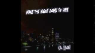 Oh, Hush! - "Make The Night Come To Life"