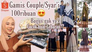 SHOPEE HAUL GAMIS COUPLE/SYAR'I 100RIBUAN| COCOK UNTUK LEBARAN