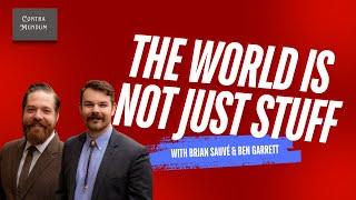 The World is NOT Just Stuff (with Brian Sauvé & Ben Garrett