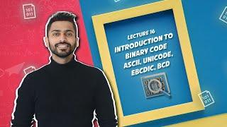 Lec-16: Introduction to Binary code | ASCII, UNICODE, EBCDIC, BCD | Number System