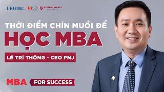 CEO PNJ Lê Trí Thông - Thời điểm chín muồi để học MBA | MBA For Success