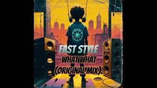 What What - Fast Style (Original Mix).