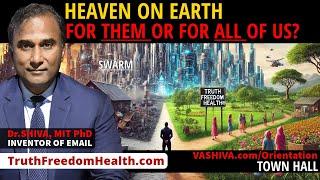 Dr.SHIVA™ LIVE: Heaven on Earth. For Them or for All of US?