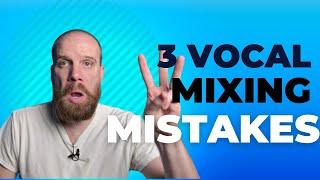 Are you Making these 3 Vocal Mixing MISTAKES?