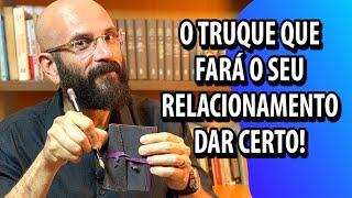 ESTE TRUQUE FARÁ SEU RELACIONAMENTO DAR CERTO | Marcos Lacerda, psicólogo