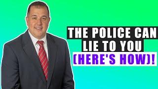 The Police CAN Lie to You (Here's How)!