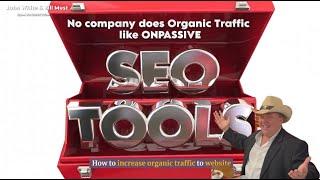 No company does Organic Traffic like ONPASSIVE - John White & Bill Must