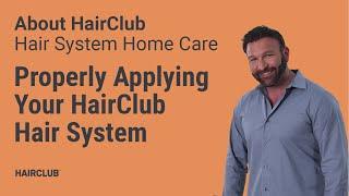 Part 5 of 6 - Properly Applying Your HairClub Hair System | Hair replacement system maintenance