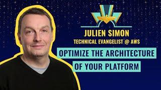 Optimize the Architecture of your Platform - by Julien Simon, Technical Evangelist @ AWS