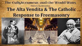 The Alta Vendita and the Catholic Response to Freemasonry (Enlightenment & World Wars p. 8) (FM. 3)