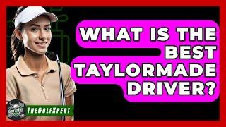 What Is The Best Taylormade Driver? - The Golf Xpert