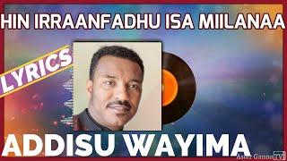 HIN IRRANFADHU ISA MIILANAA! Addisu Waayima  (faarfannaa barreeffamaan)[Addisu W. song with lyrics]