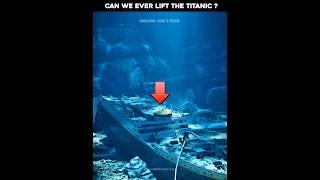 Can We Ever Lift the Titanic?  #titanicfacts #titanic #facts #mystery #interestingfacts #shorts