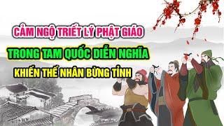 Cảm ngộ: Triết lý Phật giáo trong Tam Quốc Diễn Nghĩa khiến thế nhân bừng tỉnh