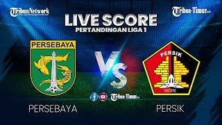  LIVE SCORE PERTANDINGAN LIGA 1 | PERSEBAYA SURABAYA VS PERSIK KEDIRI