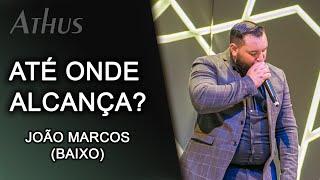 ATÉ ONDE ALCANÇA o João Marcos (Baixo)?