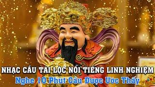 Không Tin Thử Nghe ! Nghe 10 Phút Cầu Được Ước Thấy  Nhạc Cầu Tài Lộc Nổi Tiếng Linh Nghiệm