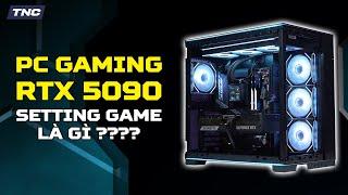 PC Gaming 140 Triệu - RTX 5090 Thì Chơi Game Phải Chục Năm Nữa!!!!