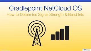 Cradlepoint NetCloud OS - How to Determine Signal Strength & Band Info