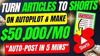 How To Make Money On YouTube TURNING Articles Into SHORTS For FREE ($50,000/Mo Niche)