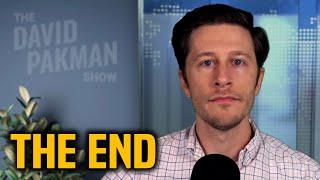 This is THE END of the David Pakman Show radio/TV show