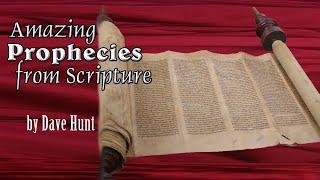 Dave Hunt - Amazing prophecies from Scripture