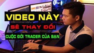 Video này sẽ thay đổi tư duy trong cuộc đời trader của bạn!