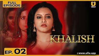 Khalish | Full Episode 02 | Priya Gamre | Aaliya Zaaz | ullu web series youtube