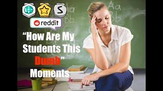 Teachers Share Their "How Are My Students This Dumb?" Moments (AskReddit)