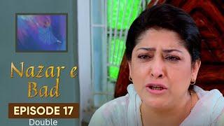 Nazr-e-Bad | Drama | Double | Episode 17 | Hum TV | Azfar Rehman | Sarah Khan | Ali Abbas