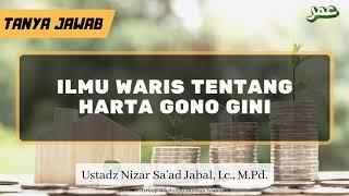 TJ | Ilmu Waris Tentang Harta Gono Gini - Ustadz Nizar Sa'ad Jabal, Lc., M.Pd.