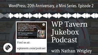 WordPress; 20th Anniversary, a Mini Series. Episode 2