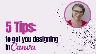 5 Tips to get you designing in Canva