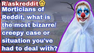 Morticians of Reddit, what is the most bizarre/creepy case or situation you've had to deal with?