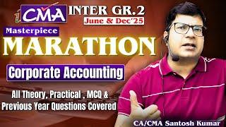 Corporate Accounting Marathon | CMA Inter Gr-2 | June'25 & Dec'25 | By CA/CMA Santosh Kumar Sir #cma