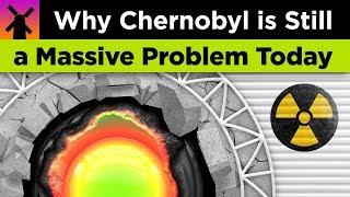Here's Why Chernobyl is Still a Massive Problem Today