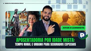 Aposentadoria por Idade Mista: Tempo Rural e Urbano para Segurados Especiais - Live #182